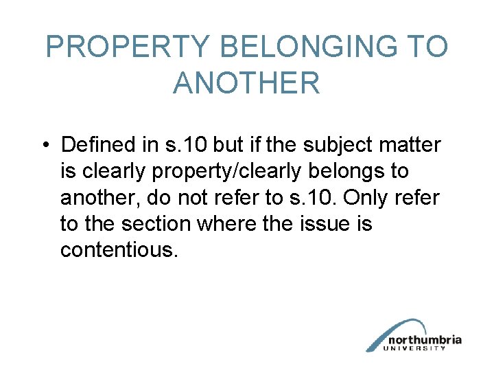PROPERTY BELONGING TO ANOTHER • Defined in s. 10 but if the subject matter