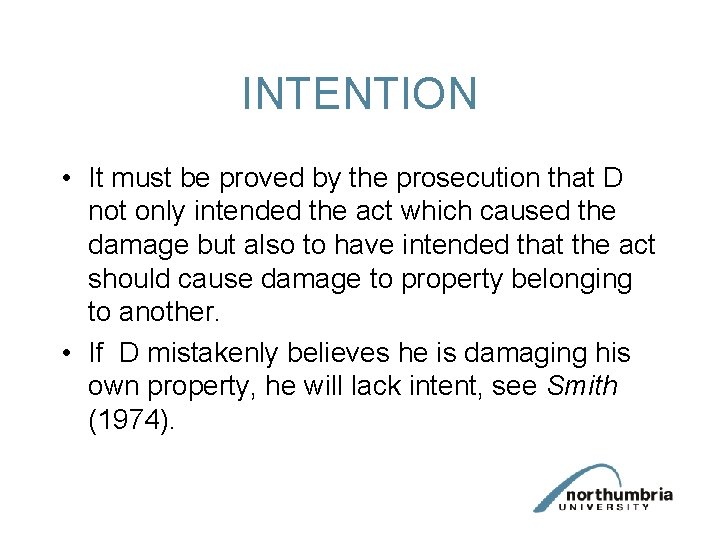 INTENTION • It must be proved by the prosecution that D not only intended