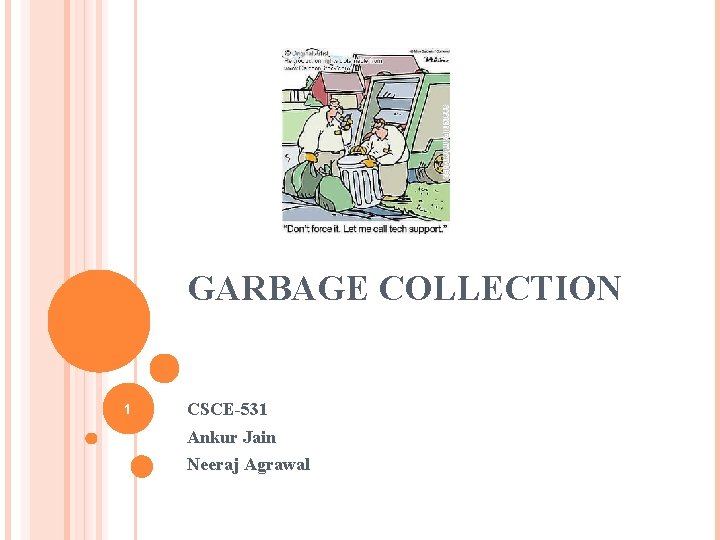 GARBAGE COLLECTION 1 CSCE-531 Ankur Jain Neeraj Agrawal 