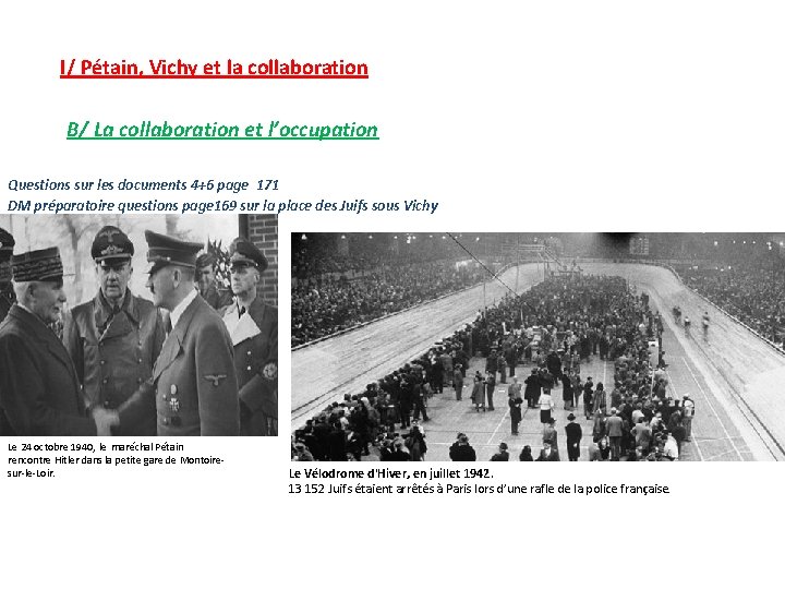 I/ Pétain, Vichy et la collaboration B/ La collaboration et l’occupation Questions sur les