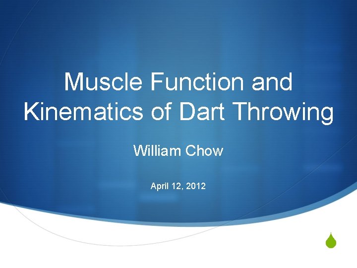 Muscle Function and Kinematics of Dart Throwing William Chow April 12, 2012 S 