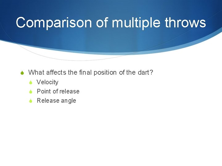 Comparison of multiple throws S What affects the final position of the dart? S