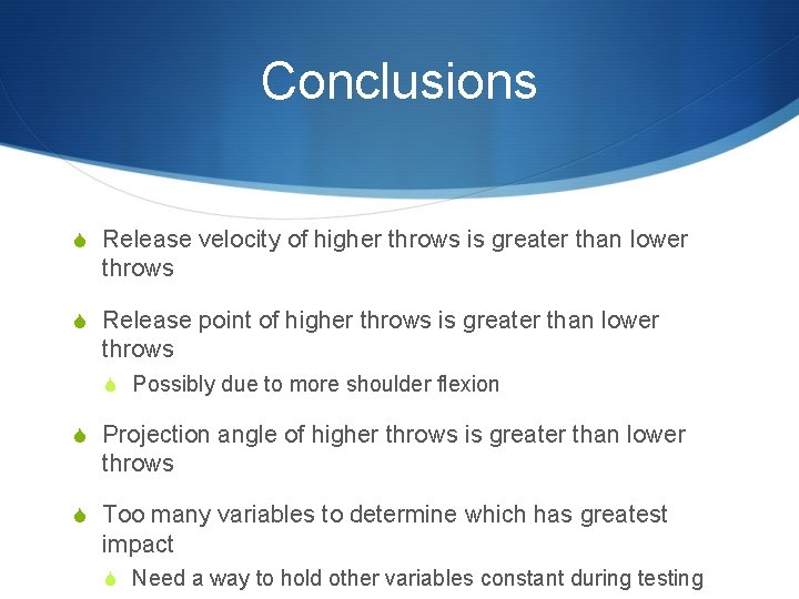 Conclusions S Release velocity of higher throws is greater than lower throws S Release