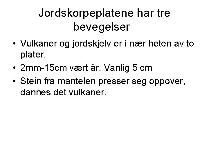 Jordskorpeplatene har tre bevegelser • Vulkaner og jordskjelv er i nær heten av to Jordskorpeplatene har tre bevegelser • Vulkaner og jordskjelv er i nær heten av to