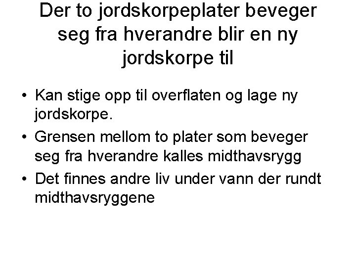 Der to jordskorpeplater beveger seg fra hverandre blir en ny jordskorpe til • Kan Der to jordskorpeplater beveger seg fra hverandre blir en ny jordskorpe til • Kan