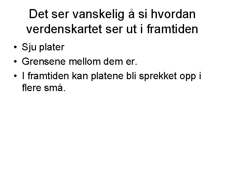 Det ser vanskelig å si hvordan verdenskartet ser ut i framtiden • Sju plater Det ser vanskelig å si hvordan verdenskartet ser ut i framtiden • Sju plater
