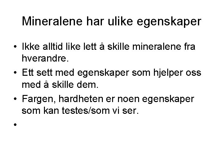 Mineralene har ulike egenskaper • Ikke alltid like lett å skille mineralene fra hverandre. Mineralene har ulike egenskaper • Ikke alltid like lett å skille mineralene fra hverandre.