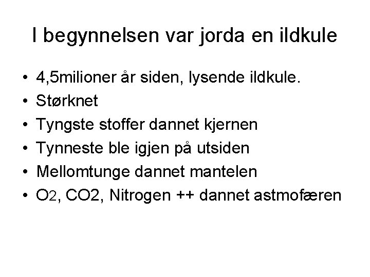 I begynnelsen var jorda en ildkule • • • 4, 5 milioner år siden, I begynnelsen var jorda en ildkule • • • 4, 5 milioner år siden,