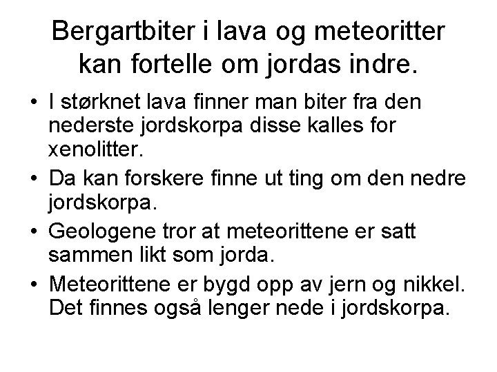Bergartbiter i lava og meteoritter kan fortelle om jordas indre. • I størknet lava Bergartbiter i lava og meteoritter kan fortelle om jordas indre. • I størknet lava