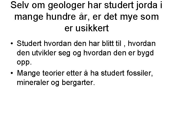 Selv om geologer har studert jorda i mange hundre år, er det mye som Selv om geologer har studert jorda i mange hundre år, er det mye som