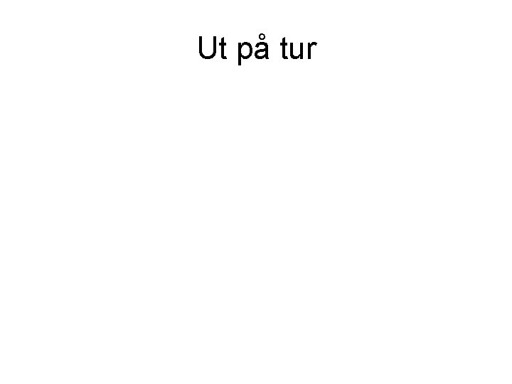 Ut på tur Ut på tur