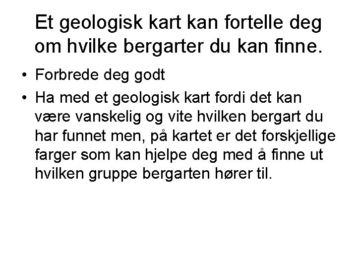 Et geologisk kart kan fortelle deg om hvilke bergarter du kan finne. • Forbrede Et geologisk kart kan fortelle deg om hvilke bergarter du kan finne. • Forbrede