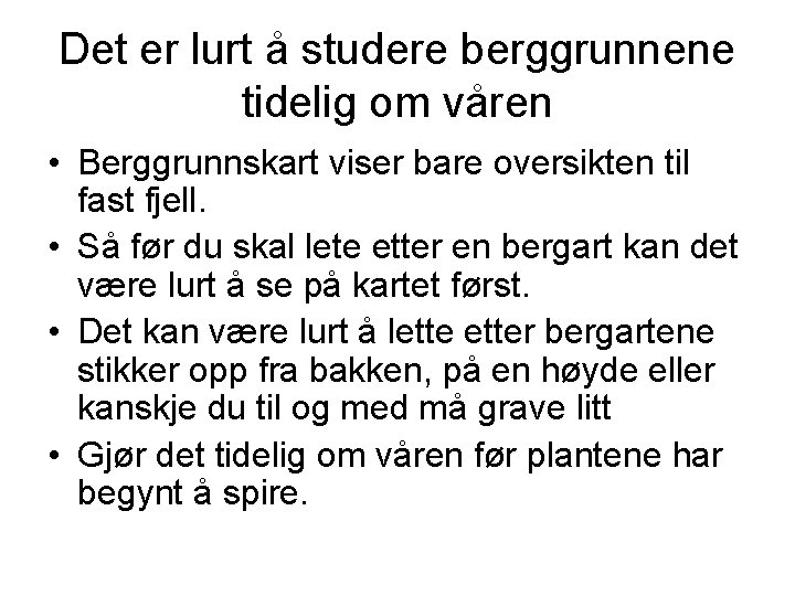 Det er lurt å studere berggrunnene tidelig om våren • Berggrunnskart viser bare oversikten Det er lurt å studere berggrunnene tidelig om våren • Berggrunnskart viser bare oversikten