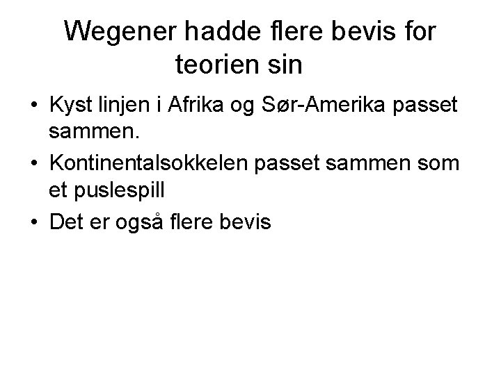 Wegener hadde flere bevis for teorien sin • Kyst linjen i Afrika og Sør-Amerika Wegener hadde flere bevis for teorien sin • Kyst linjen i Afrika og Sør-Amerika