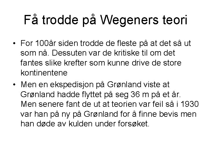 Få trodde på Wegeners teori • For 100år siden trodde de fleste på at Få trodde på Wegeners teori • For 100år siden trodde de fleste på at