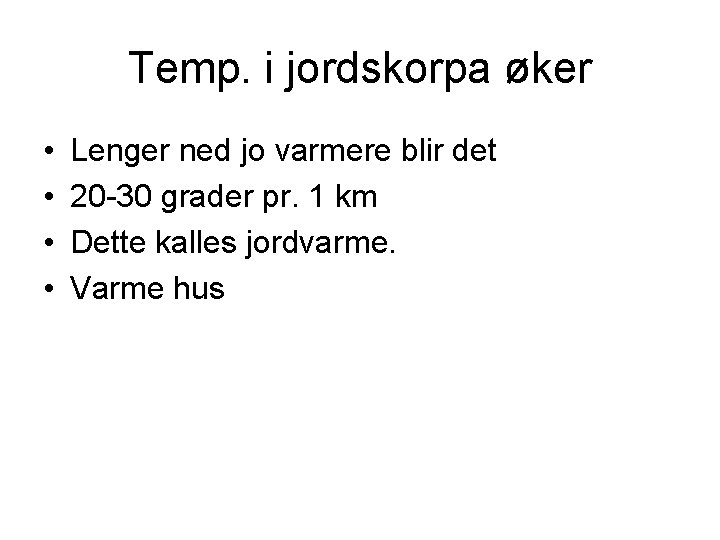 Temp. i jordskorpa øker • • Lenger ned jo varmere blir det 20 -30 Temp. i jordskorpa øker • • Lenger ned jo varmere blir det 20 -30