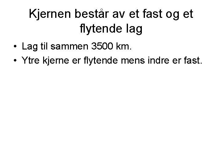 Kjernen består av et fast og et flytende lag • Lag til sammen 3500 Kjernen består av et fast og et flytende lag • Lag til sammen 3500