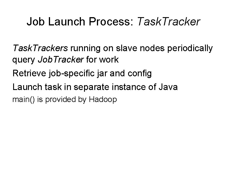 Job Launch Process: Task. Trackers running on slave nodes periodically query Job. Tracker for Job Launch Process: Task. Trackers running on slave nodes periodically query Job. Tracker for