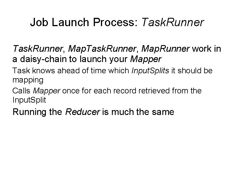 Job Launch Process: Task. Runner, Map. Runner work in a daisy-chain to launch your Job Launch Process: Task. Runner, Map. Runner work in a daisy-chain to launch your