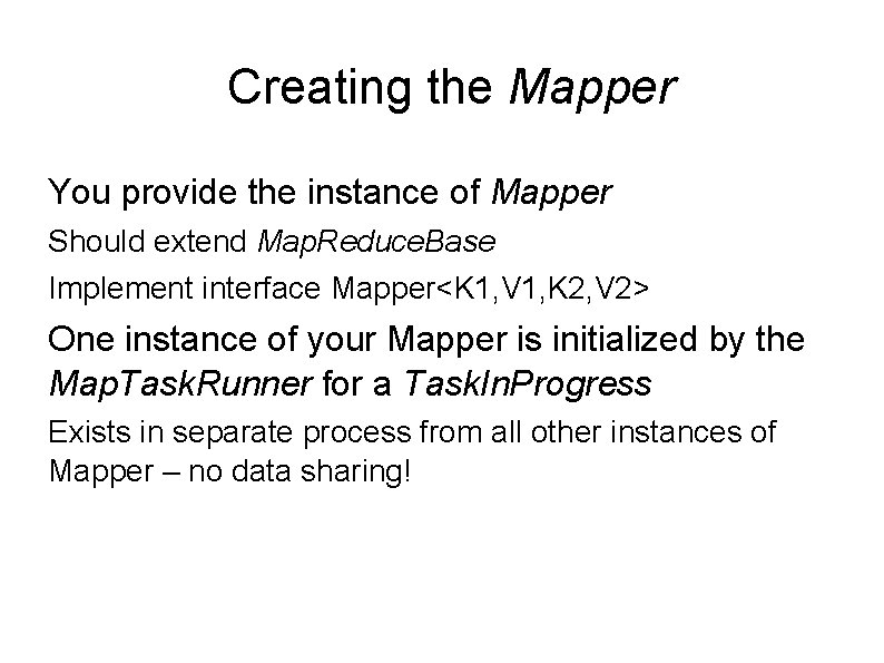 Creating the Mapper You provide the instance of Mapper Should extend Map. Reduce. Base Creating the Mapper You provide the instance of Mapper Should extend Map. Reduce. Base
