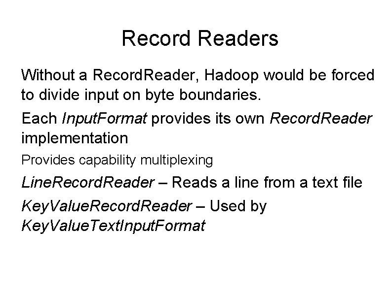 Record Readers Without a Record. Reader, Hadoop would be forced to divide input on Record Readers Without a Record. Reader, Hadoop would be forced to divide input on