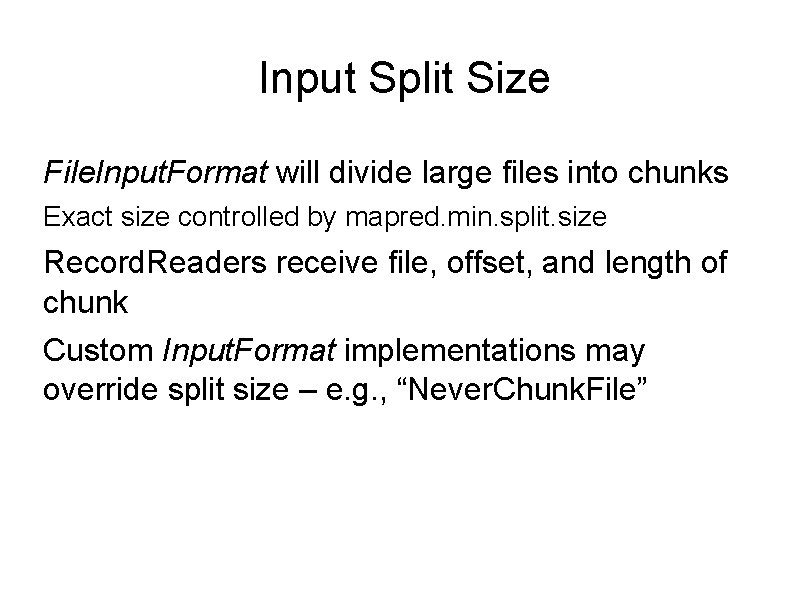 Input Split Size File. Input. Format will divide large files into chunks Exact size Input Split Size File. Input. Format will divide large files into chunks Exact size