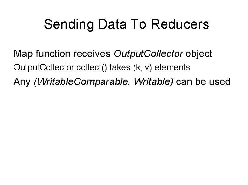 Sending Data To Reducers Map function receives Output. Collector object Output. Collector. collect() takes Sending Data To Reducers Map function receives Output. Collector object Output. Collector. collect() takes