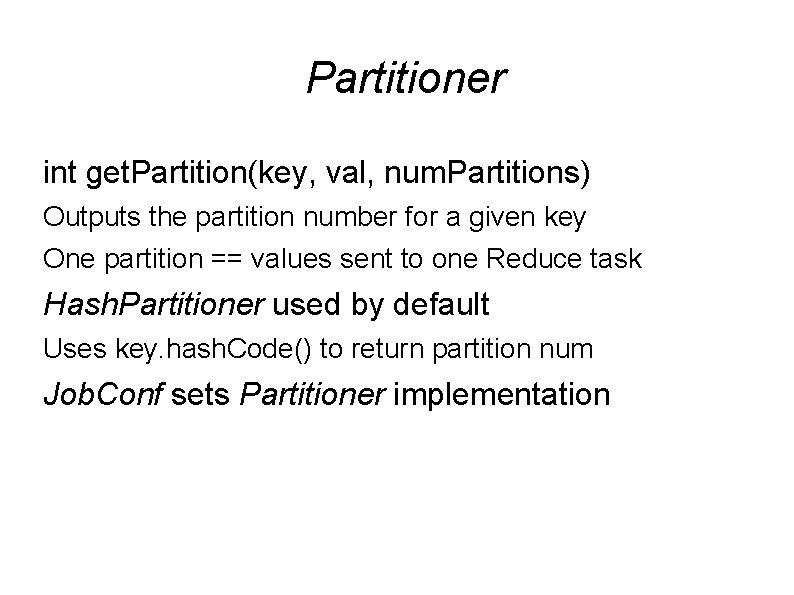 Partitioner int get. Partition(key, val, num. Partitions) Outputs the partition number for a given Partitioner int get. Partition(key, val, num. Partitions) Outputs the partition number for a given