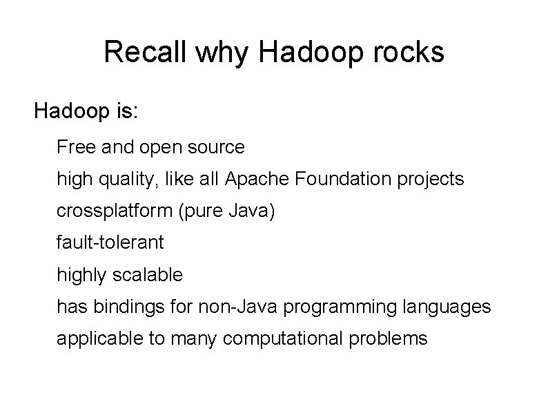 Recall why Hadoop rocks Hadoop is: Free and open source high quality, like all Recall why Hadoop rocks Hadoop is: Free and open source high quality, like all
