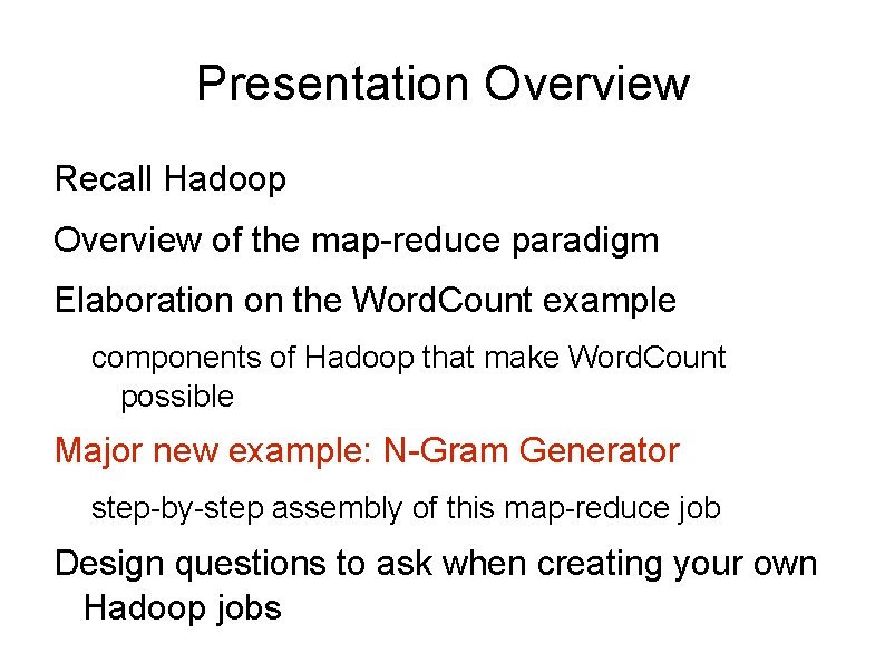 Presentation Overview Recall Hadoop Overview of the map-reduce paradigm Elaboration on the Word. Count Presentation Overview Recall Hadoop Overview of the map-reduce paradigm Elaboration on the Word. Count
