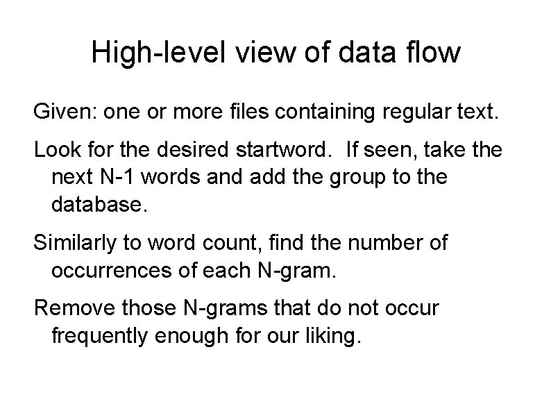High-level view of data flow Given: one or more files containing regular text. Look High-level view of data flow Given: one or more files containing regular text. Look
