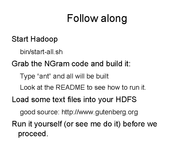 Follow along Start Hadoop bin/start-all. sh Grab the NGram code and build it: Type Follow along Start Hadoop bin/start-all. sh Grab the NGram code and build it: Type