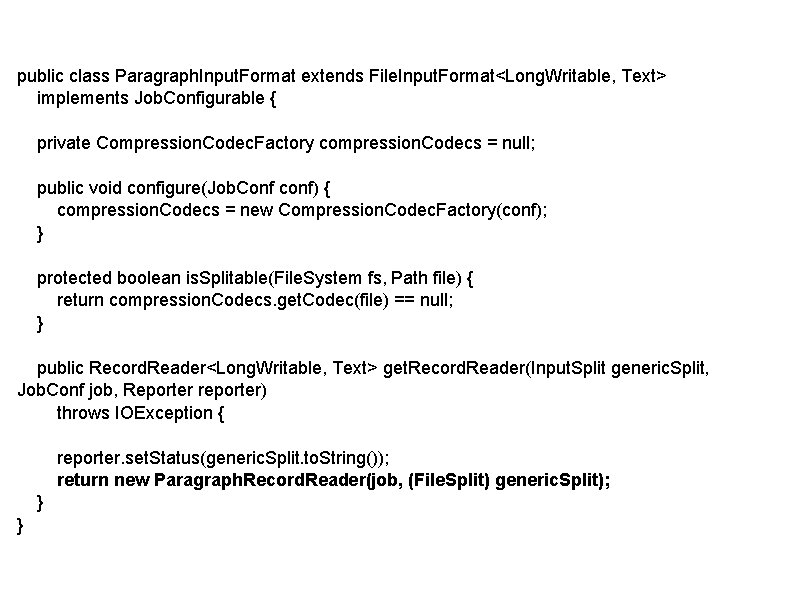 public class Paragraph. Input. Format extends File. Input. Format<Long. Writable, Text> implements Job. Configurable public class Paragraph. Input. Format extends File. Input. Format<Long. Writable, Text> implements Job. Configurable