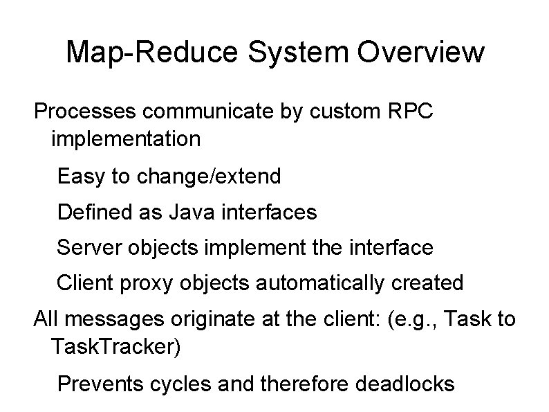 Map-Reduce System Overview Processes communicate by custom RPC implementation Easy to change/extend Defined as Map-Reduce System Overview Processes communicate by custom RPC implementation Easy to change/extend Defined as