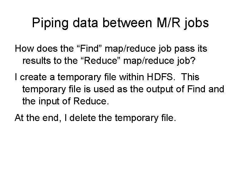 Piping data between M/R jobs How does the “Find” map/reduce job pass its results Piping data between M/R jobs How does the “Find” map/reduce job pass its results