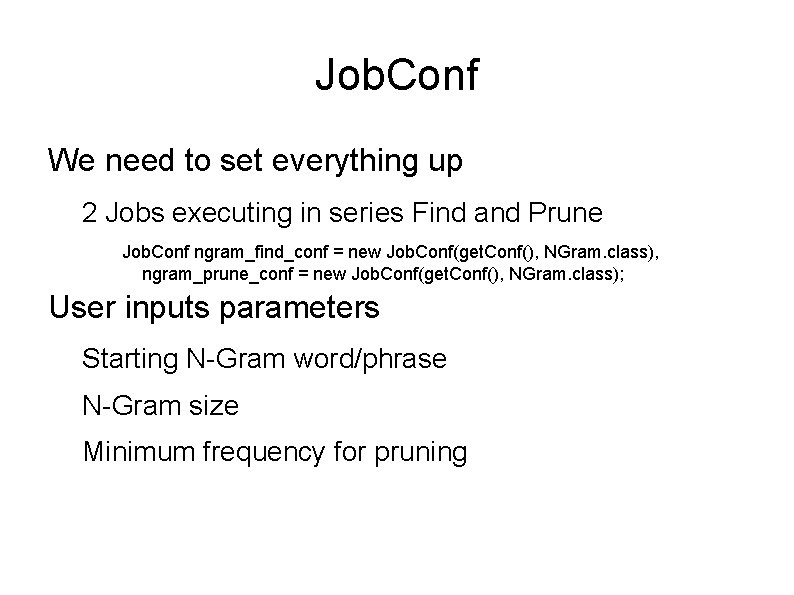 Job. Conf We need to set everything up 2 Jobs executing in series Find Job. Conf We need to set everything up 2 Jobs executing in series Find