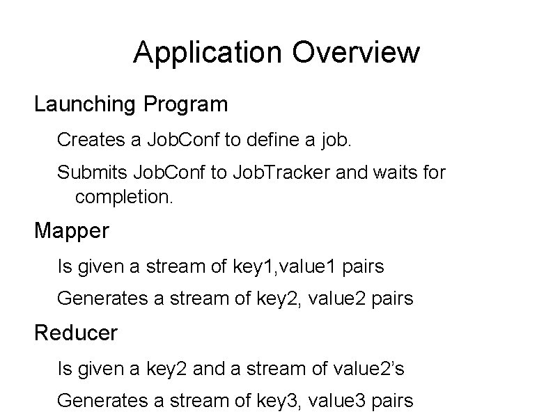 Application Overview Launching Program Creates a Job. Conf to define a job. Submits Job. Application Overview Launching Program Creates a Job. Conf to define a job. Submits Job.