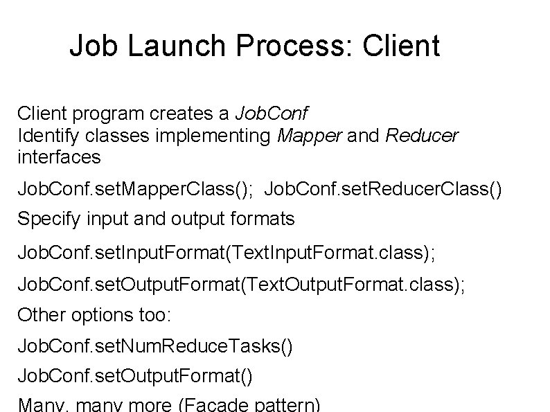 Job Launch Process: Client program creates a Job. Conf Identify classes implementing Mapper and Job Launch Process: Client program creates a Job. Conf Identify classes implementing Mapper and