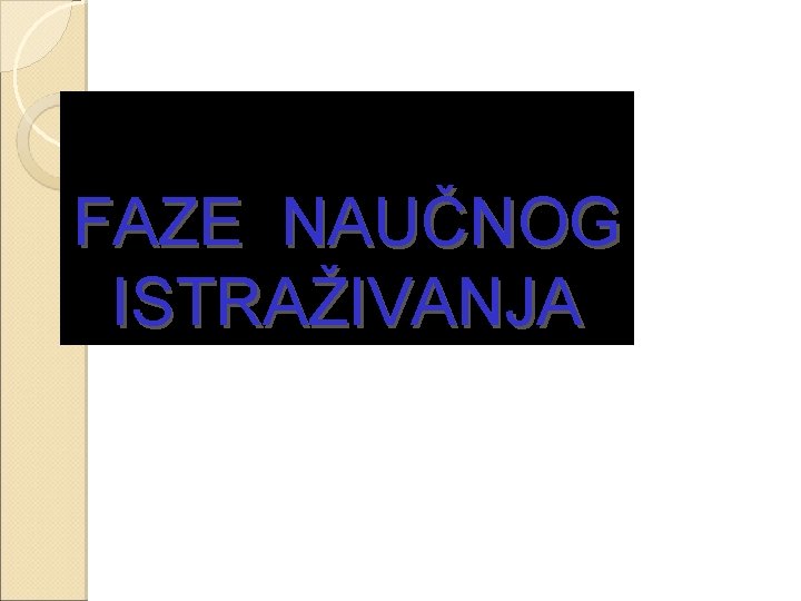 FAZE NAUČNOG ISTRAŽIVANJA 