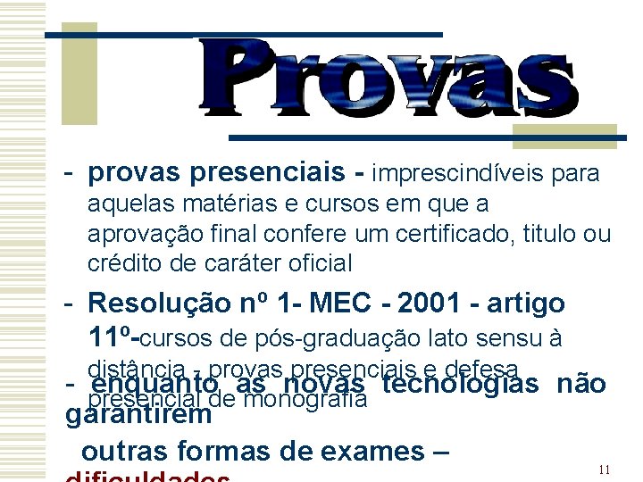 - provas presenciais - imprescindíveis para aquelas matérias e cursos em que a aprovação