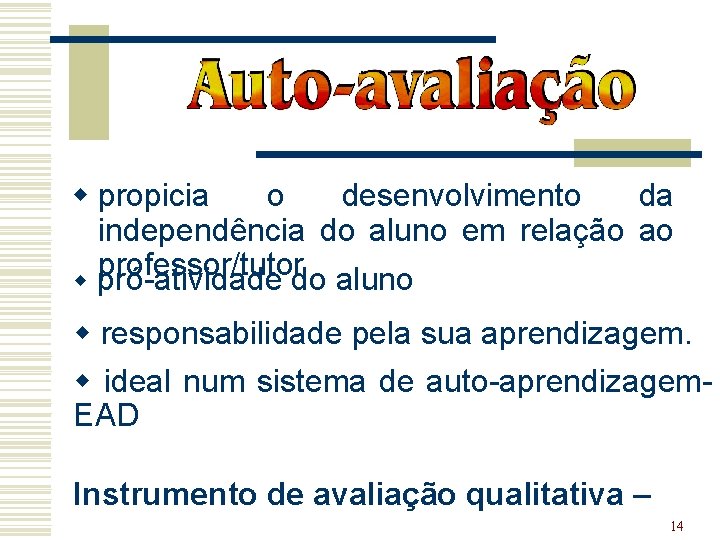 w propicia o desenvolvimento da independência do aluno em relação ao professor/tutor w pró-atividade