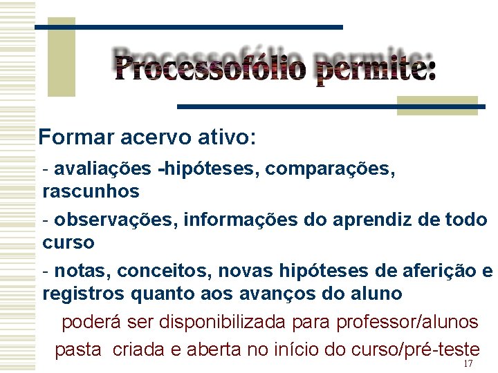 Formar acervo ativo: - avaliações -hipóteses, comparações, rascunhos - observações, informações do aprendiz de