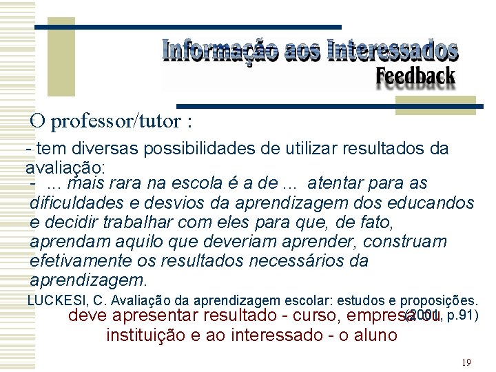 O professor/tutor : - tem diversas possibilidades de utilizar resultados da avaliação: - .