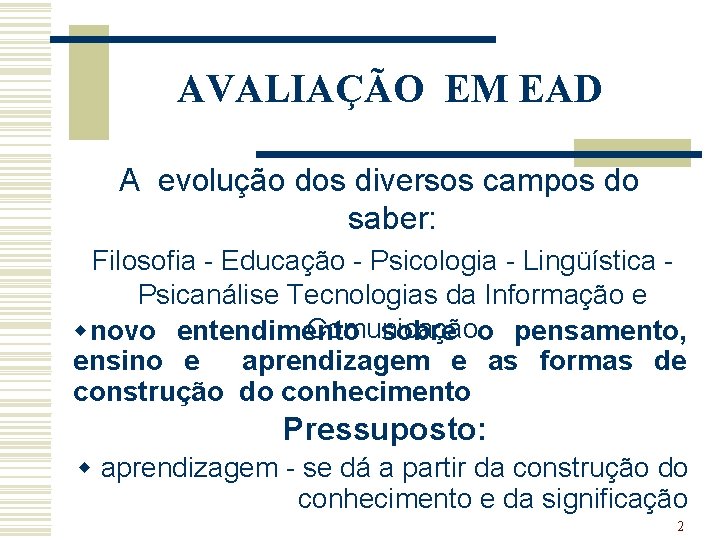 AVALIAÇÃO EM EAD A evolução dos diversos campos do saber: Filosofia - Educação -