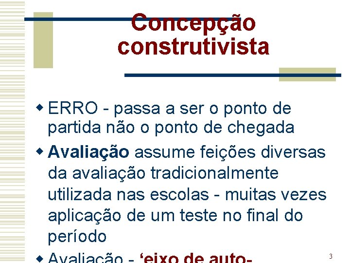 Concepção construtivista w ERRO - passa a ser o ponto de partida não o
