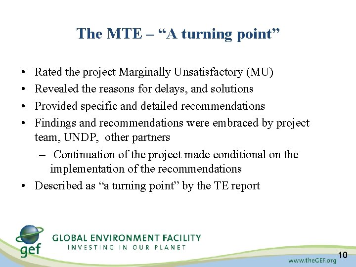 The MTE – “A turning point” • • Rated the project Marginally Unsatisfactory (MU) The MTE – “A turning point” • • Rated the project Marginally Unsatisfactory (MU)