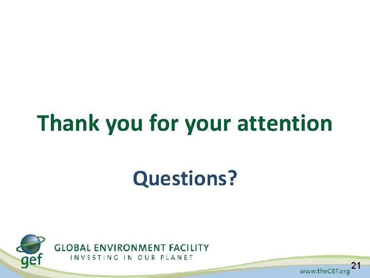 Thank you for your attention Questions? 21 Thank you for your attention Questions? 21