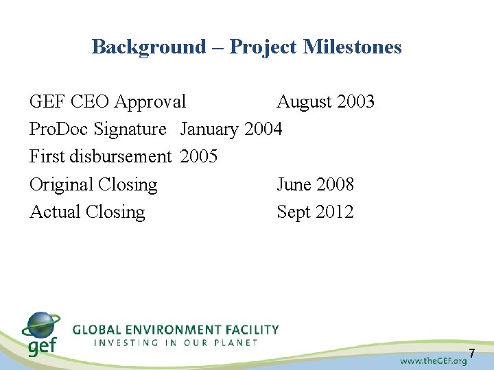 Background – Project Milestones GEF CEO Approval August 2003 Pro. Doc Signature January 2004 Background – Project Milestones GEF CEO Approval August 2003 Pro. Doc Signature January 2004