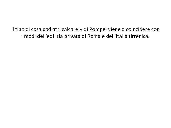 Il tipo di casa «ad atri calcarei» di Pompei viene a coincidere con i