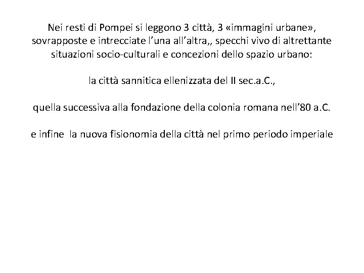 Nei resti di Pompei si leggono 3 città, 3 «immagini urbane» , sovrapposte e